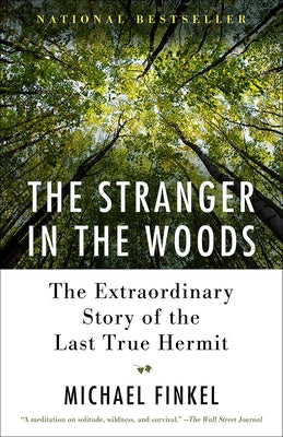 The Stranger in the Woods: The Extraordinary Story of the Last True Hermit - Paperback | Diverse Reads