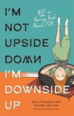 I'm Not Upside Down, I'm Downside Up: Not a Boring Book About PDA - Paperback | Diverse Reads