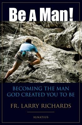 Be a Man!: Becoming the Man God Created You to Be - Paperback | Diverse Reads