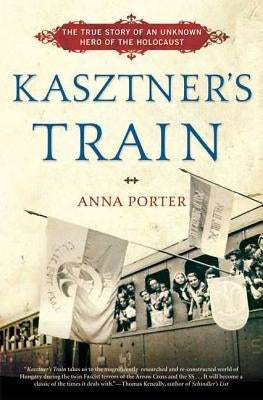 Kasztner's Train: The True Story of an Unknown Hero of the Holocaust - Paperback | Diverse Reads