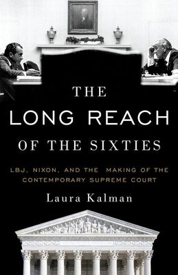The Long Reach of the Sixties: LBJ, Nixon, and the Making of the Contemporary Supreme Court - Paperback | Diverse Reads
