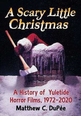 A Scary Little Christmas: A History of Yuletide Horror Films, 1972-2020 - Paperback | Diverse Reads