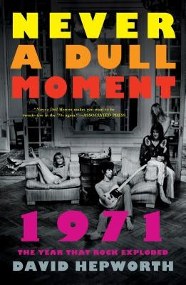 Never a Dull Moment: 1971 The Year That Rock Exploded - Paperback | Diverse Reads