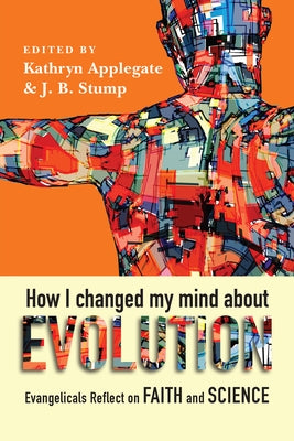 How I Changed My Mind About Evolution: Evangelicals Reflect on Faith and Science - Paperback | Diverse Reads