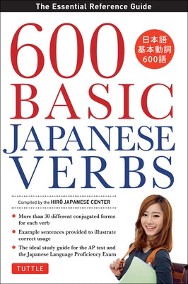 600 Basic Japanese Verbs: The Essential Reference Guide: Learn the Japanese Vocabulary and Grammar You Need to Learn Japanese and Master the JLPT - Paperback | Diverse Reads