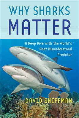 Why Sharks Matter: A Deep Dive with the World's Most Misunderstood Predator - Hardcover | Diverse Reads