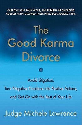 The Good Karma Divorce: Avoid Litigation, Turn Negative Emotions into Positive Actions, and Get On with the Rest of Your Life - Paperback | Diverse Reads