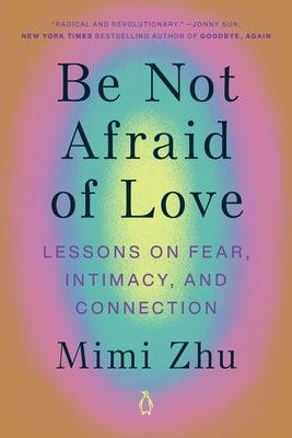 Be Not Afraid of Love: Lessons on Fear, Intimacy, and Connection - Paperback | Diverse Reads