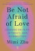 Be Not Afraid of Love: Lessons on Fear, Intimacy, and Connection - Paperback | Diverse Reads