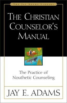 The Christian Counselor's Manual: The Practice of Nouthetic Counseling - Hardcover | Diverse Reads