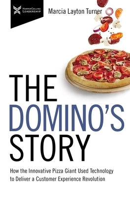 The Domino's Story: How the Innovative Pizza Giant Used Technology to Deliver a Customer Experience Revolution - Paperback | Diverse Reads