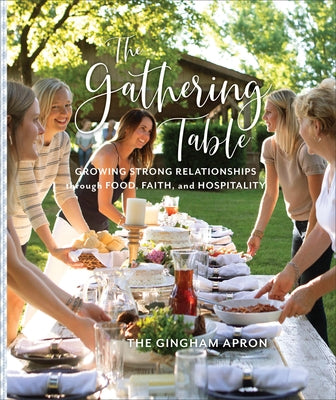 The Gathering Table: Growing Strong Relationships through Food, Faith, and Hospitality - Hardcover | Diverse Reads