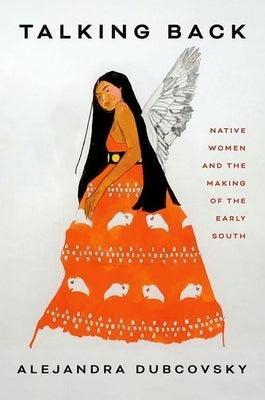 Talking Back: Native Women and the Making of the Early South - Hardcover | Diverse Reads