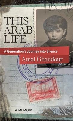 This Arab Life: A Generation's Journey into Silence - Hardcover | Diverse Reads