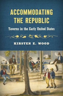 Accommodating the Republic: Taverns in the Early United States - Hardcover | Diverse Reads