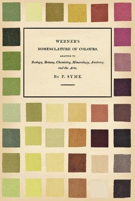 Werner's Nomenclature of Colours: Adapted to Zoology, Botany, Chemistry, Mineralogy, Anatomy, and the Arts - Hardcover | Diverse Reads
