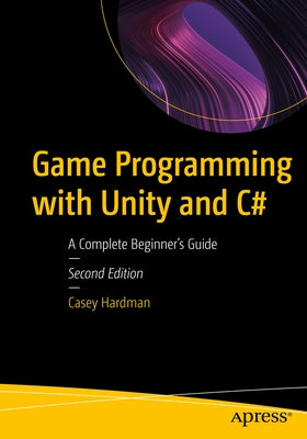Game Programming with Unity and C#: A Complete Beginner's Guide - Paperback | Diverse Reads