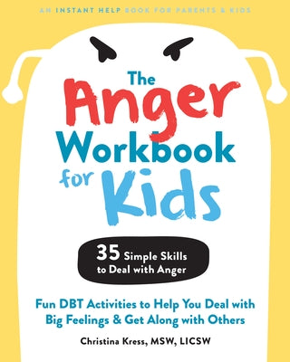 The Anger Workbook for Kids: Fun DBT Activities to Help You Deal with Big Feelings and Get Along with Others - Paperback | Diverse Reads