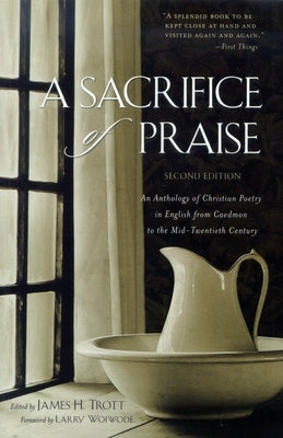 A Sacrifice of Praise: An Anthology of Christian Poetry in English from Caedmon to the Mid-Twentieth Century - Paperback | Diverse Reads