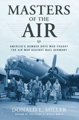 Masters of the Air: America's Bomber Boys Who Fought the Air War Against Nazi Germany - Paperback | Diverse Reads