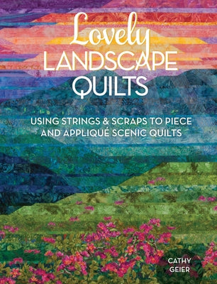 Lovely Landscape Quilts: Using Strings and Scraps to Piece and Applique Scenic Quilts - Paperback | Diverse Reads
