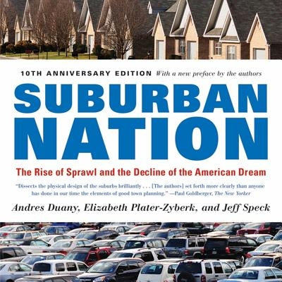 Suburban Nation: The Rise of Sprawl and the Decline of the American Dream - Paperback | Diverse Reads