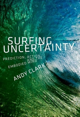 Surfing Uncertainty: Prediction, Action, and the Embodied Mind - Paperback | Diverse Reads