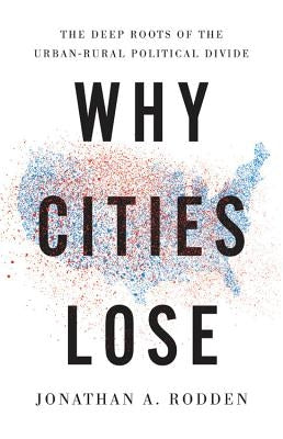 Why Cities Lose: The Deep Roots of the Urban-Rural Political Divide - Hardcover | Diverse Reads