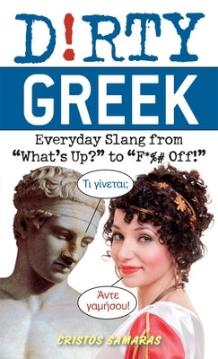 Dirty Greek: Everyday Slang from "What's Up?" to "F*%# Off!" - Paperback | Diverse Reads