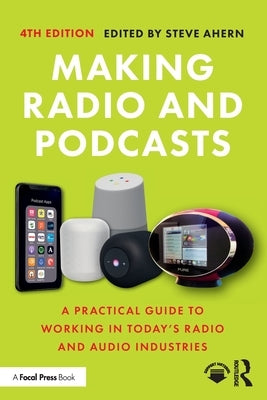 Making Radio and Podcasts: A Practical Guide to Working in Today's Radio and Audio Industries - Paperback | Diverse Reads
