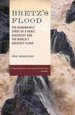 Bretz's Flood: The Remarkable Story of a Rebel Geologist and the World's Greatest Flood - Paperback | Diverse Reads