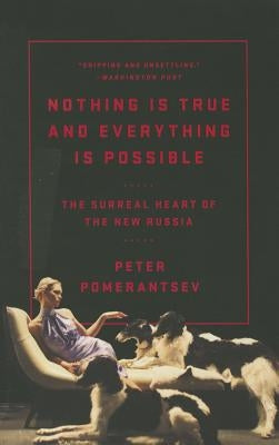 Nothing Is True and Everything Is Possible: The Surreal Heart of the New Russia - Paperback | Diverse Reads