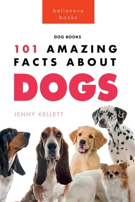 Dogs: 101 Amazing Facts About Dogs:Learn More About Man's Best Friend - Paperback | Diverse Reads