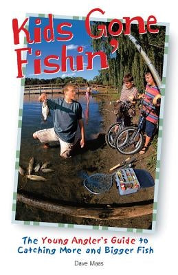 Kids Gone Fishin': The Young Angler's Guide to Catching More and Bigger Fish - Paperback | Diverse Reads