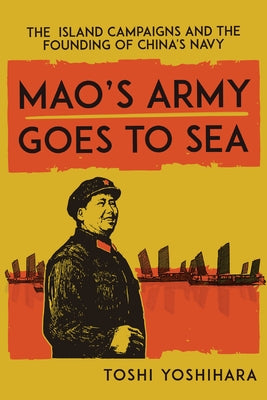 Mao's Army Goes to Sea: The Island Campaigns and the Founding of China's Navy - Paperback | Diverse Reads
