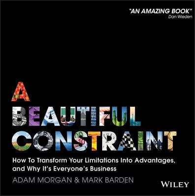 A Beautiful Constraint: How To Transform Your Limitations Into Advantages, and Why It's Everyone's Business - Hardcover | Diverse Reads