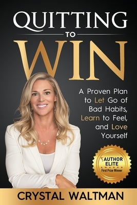 Quitting to Win: A Proven Plan to Let Go of Bad Habits, Learn to Feel, and Love Yourself - Paperback | Diverse Reads