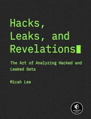 Hacks, Leaks, and Revelations: The Art of Analyzing Hacked and Leaked Data - Paperback | Diverse Reads