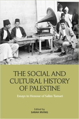 The Social and Cultural History of Palestine: Essays in Honour of Salim Tamari - Hardcover | Diverse Reads