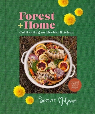 Forest + Home: Cultivating an Herbal Kitchen - Hardcover | Diverse Reads