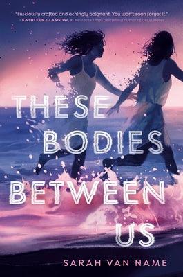 These Bodies Between Us - Hardcover | Diverse Reads