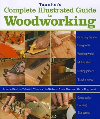 Taunton's Complete Illustrated Guide to Woodworking: Finishing/Sharpening/Using Woodworking Tools - Paperback | Diverse Reads