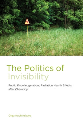 The Politics of Invisibility: Public Knowledge about Radiation Health Effects after Chernobyl - Paperback | Diverse Reads