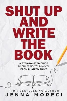 Shut Up and Write the Book: A Step-by-Step Guide to Crafting Your Novel from Plan to Print - Paperback | Diverse Reads
