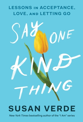 Say One Kind Thing: Lessons in Acceptance, Love, and Letting Go - Hardcover | Diverse Reads