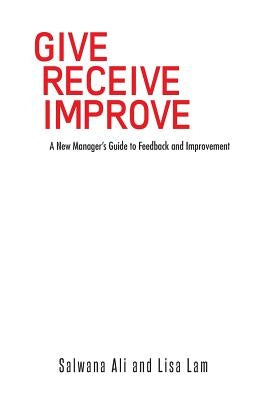 Give Receive Improve: A New Manager's Guide to Feedback and Improvement - Paperback | Diverse Reads