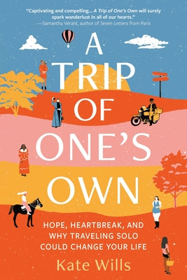A Trip of One's Own: Hope, Heartbreak, and Why Traveling Solo Could Change Your Life - Paperback | Diverse Reads
