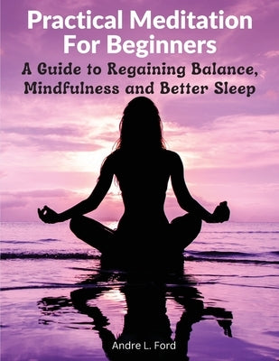 Practical Meditation For Beginners: A Guide to Regaining Balance, Mindfulness and Better Sleep - Paperback | Diverse Reads