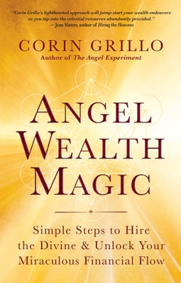 Angel Wealth Magic: Simple Steps to Hire the Divine & Unlock Your Miraculous Financial Flow - Paperback | Diverse Reads
