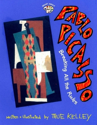 Pablo Picasso: Breaking All the Rules: Breaking All the Rules - Paperback | Diverse Reads